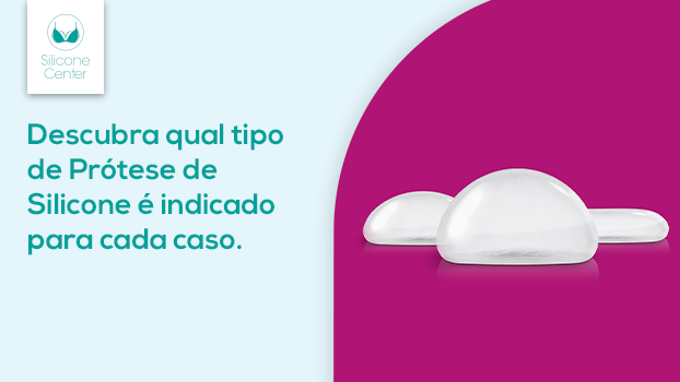 Qual o tipo de prótese de silicone mais indicado para o seu caso? Descubra!