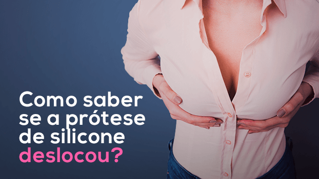 Como saber se a prótese de silicone deslocou?