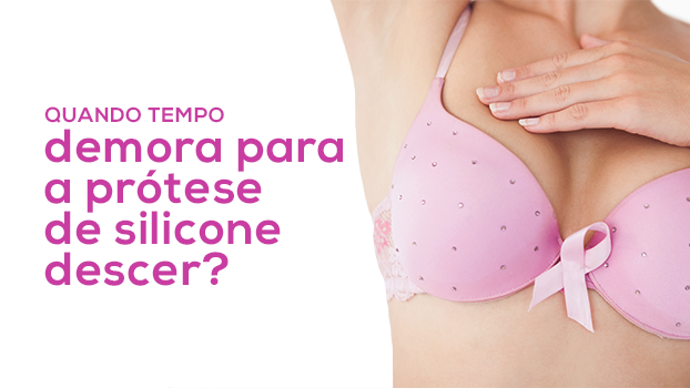 Quanto tempo demora para a prótese de silicone baixar?