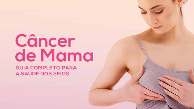 Câncer de Mama — Guia completo para a saúde dos seios