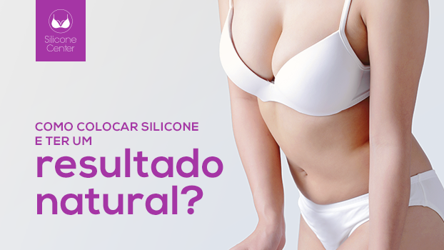 Colocar silicone: como ter um resultado natural?