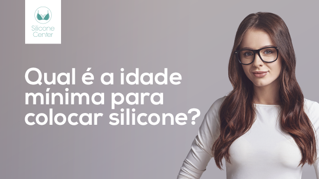 Você sabe com quantos anos pode colocar silicone?