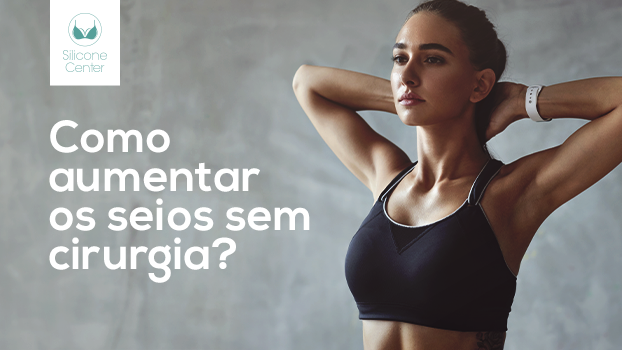 Como aumentar os seios sem cirurgia?