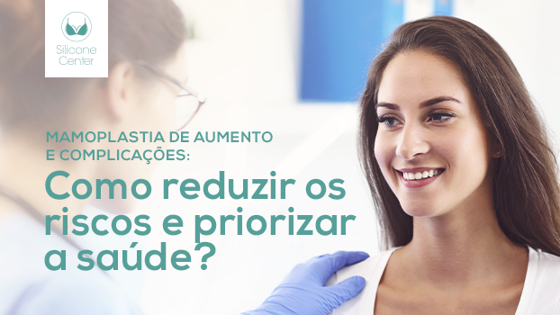 Mamoplastia de aumento e complicações: Como reduzir os riscos e priorizar a saúde?