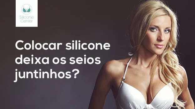 Colocar silicone deixa os seios juntinhos?