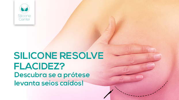 Silicone resolve flacidez? Descubra se a prótese levanta seios caídos!
