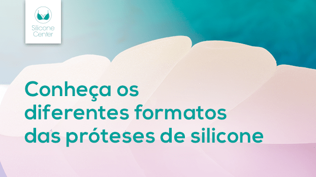 Conheça os diferentes formatos de prótese de silicone