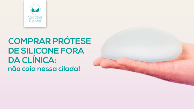 Comprar prótese de silicone fora da clínica: não caia nesta cilada!