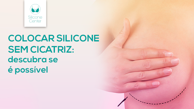 Colocar silicone sem cicatriz: descubra se é possível