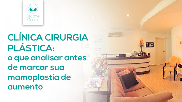 Clínica cirurgia plástica: o que analisar antes de marcar sua mamoplastia de aumento?