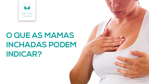 Mamas inchadas e o que elas podem indicar