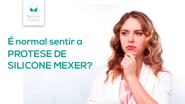 É normal sentir a prótese de silicone mexer?