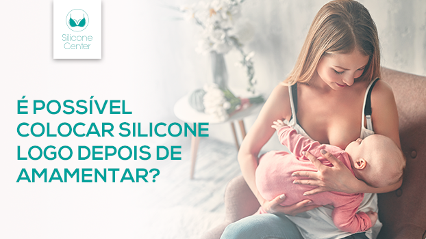 Pode colocar silicone depois de amamentar?
