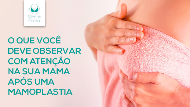 O que você deve observar com atenção na sua mama após uma mamoplastia?