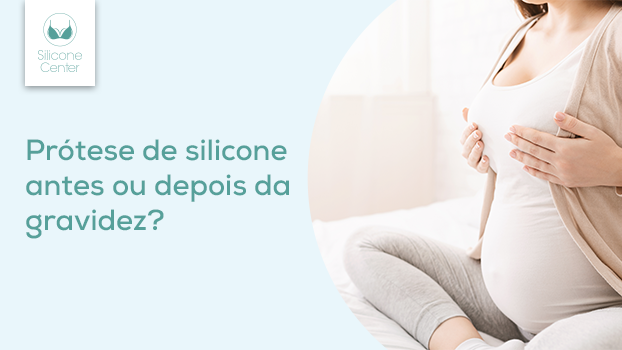 Silicone antes ou depois da gravidez: qual é o melhor momento para a mamoplastia de aumento?