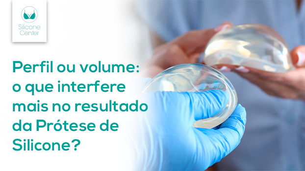 Perfil ou volume: qual interfere mais no resultado da prótese de silicone?