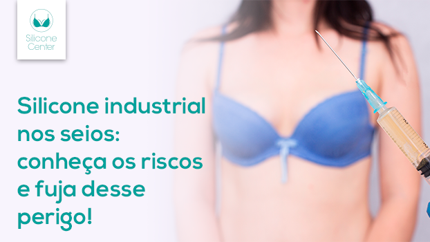 Silicone industrial nos seios: conheça os riscos e fuja desse perigo!
