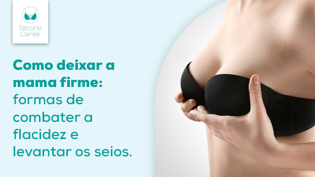 Como deixar a mama firme? Descubra como combater a flacidez e levantar os seios!
