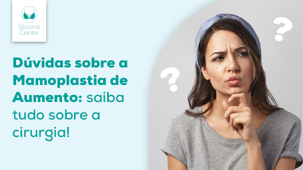 Dúvidas sobre a mamoplastia de aumento: saiba tudo sobre a cirurgia para colocar silicone