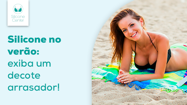 Silicone no verão: aproveite para exibir um decote arrasador na estação mais quente do ano