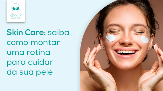 Skin care: o que você precisa saber para começar sua rotina de cuidados!