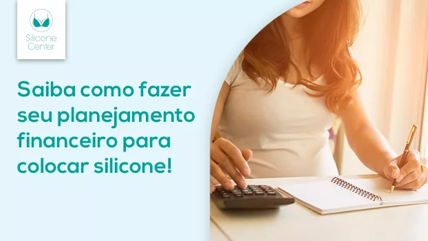 Planejamento financeiro para colocar silicone: descubra como realizar seu sonho!