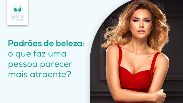 Padrões de beleza: o que faz uma pessoa ser mais atraente?