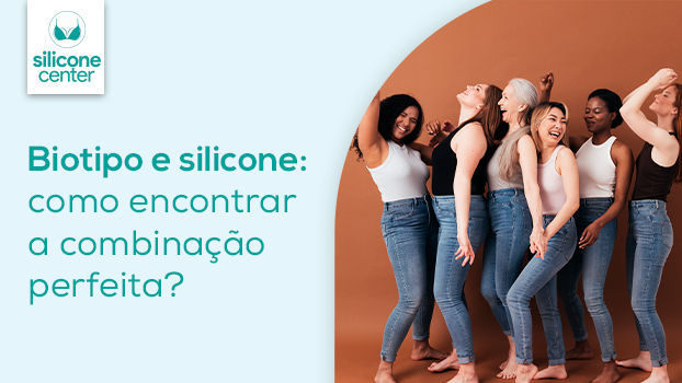 Biotipo e silicone: como encontrar a combinação perfeita?