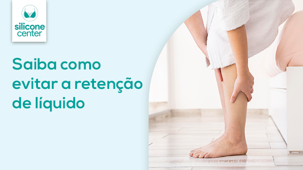 Saiba Como Evitar a Retenção de Líquido