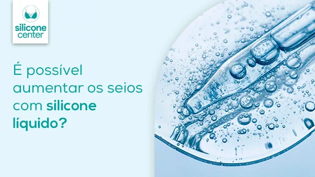É possível aumentar os seios com silicone líquido?