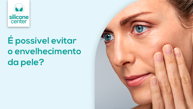Envelhecimento da pele: é possível evitar?