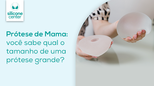 Prótese de Mama: Você sabe qual o tamanho de uma prótese grande?