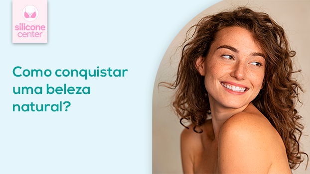 Beleza natural: descubra agora mesmo como conquistá-la!