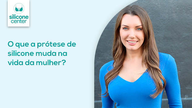 Prótese de silicone antes e depois: o que muda na vida da mulher turbinada?