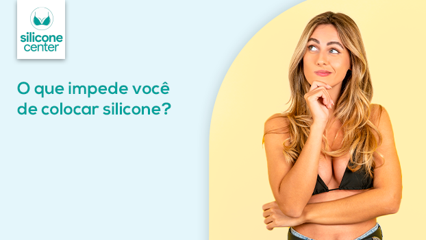 Silicone nos seios: o que impede você de realizar seu sonho? 