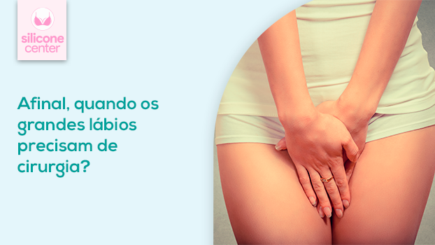 Grandes lábios: quando eles precisam de cirurgia plástica?